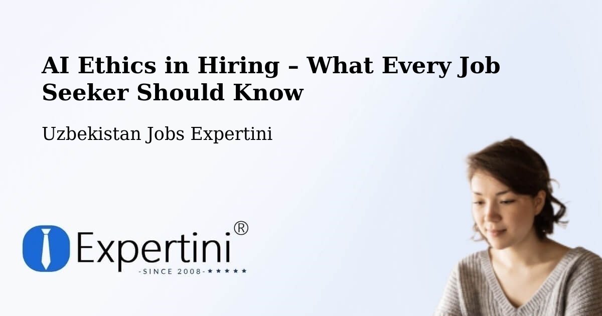 AI Ethics in Recruitment & Hiring – Hazorasp - Hazorasp, Uzbekistan Jobs Expertini