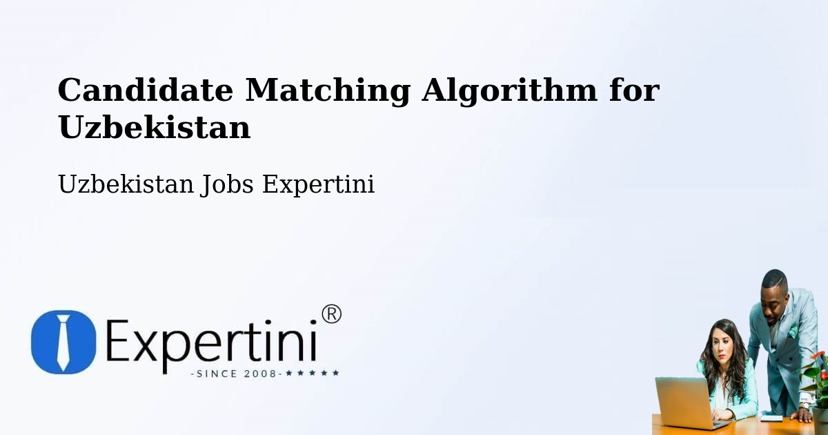 Candidate Matching Algorithm Overview – Hazorasp - Uzbekistan Jobs Expertini