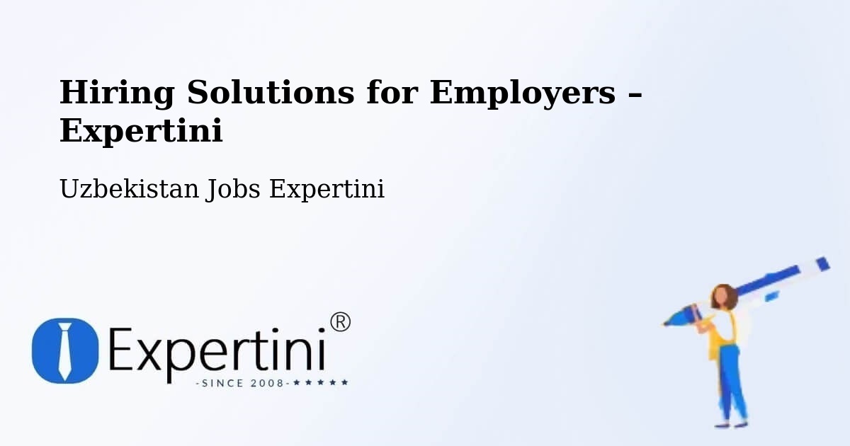Hiring Solutions for Employers in Hazorasp - Hazorasp, Uzbekistan Jobs Expertini