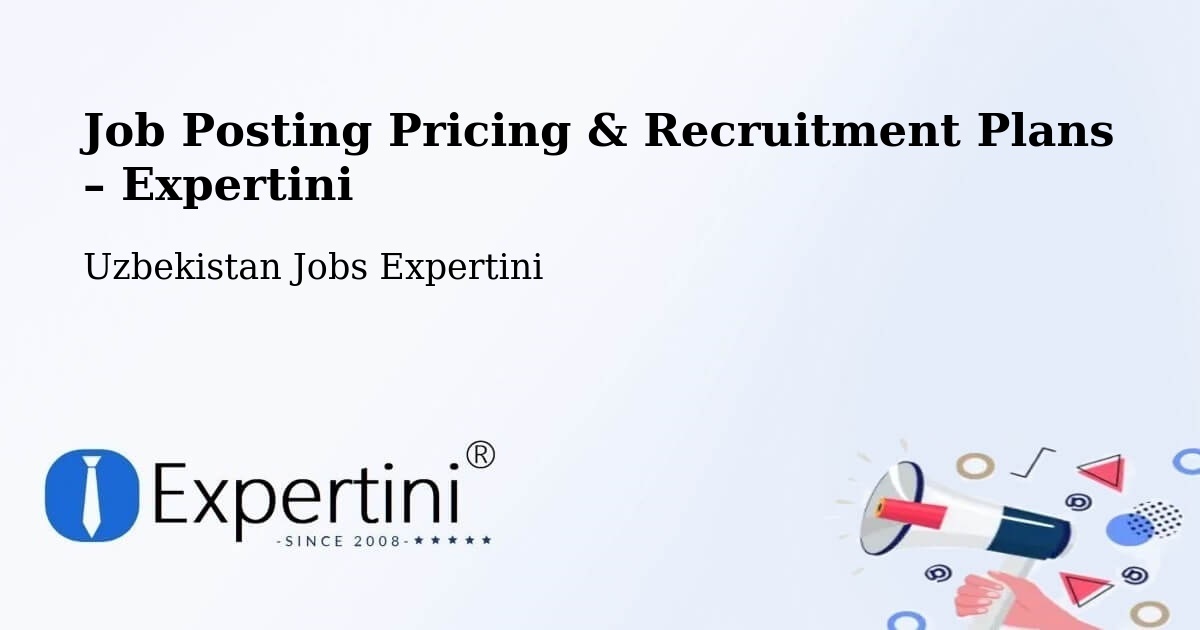 Job Posting Pricing & Recruitment Plans – Hazorasp - Hazorasp, Uzbekistan Jobs Expertini