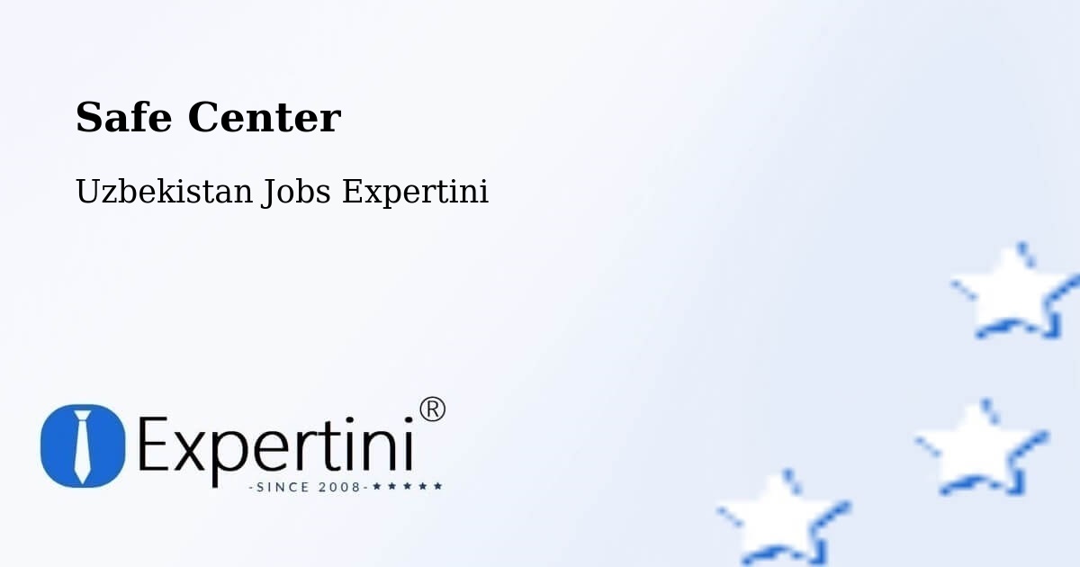 Safety Center – Hazorasp - Uzbekistan Jobs Expertini